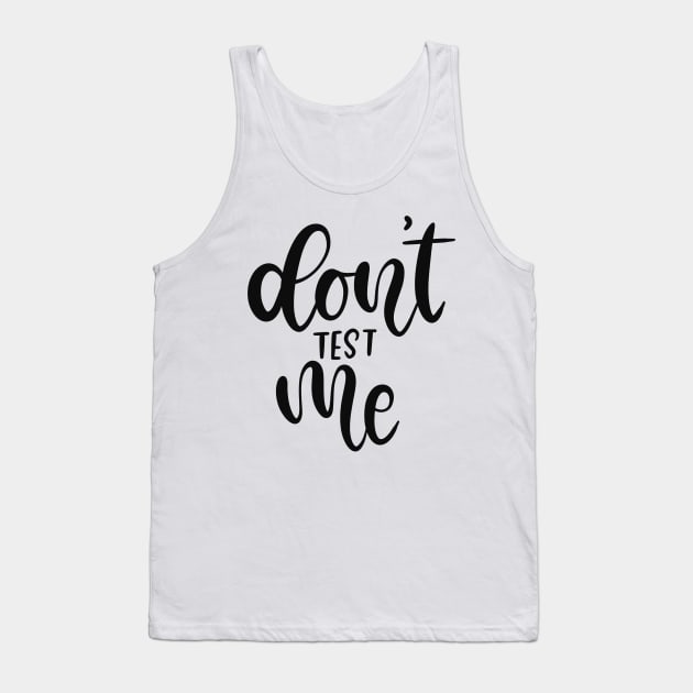 Don't Test Me Lettering Typography Design Tank Top by Slletterings